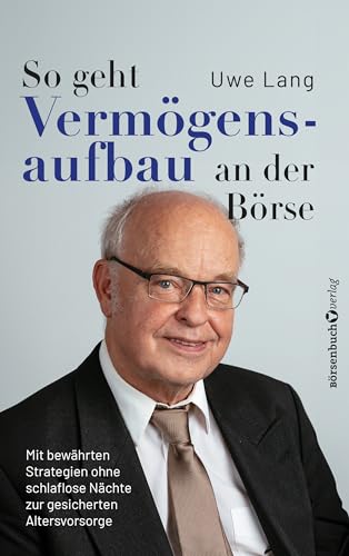So geht Vermögensaufbau an der Börse: Mit bewährten Strategien ohne schlaflose Nächte zur gesicherten Altersvorsorge