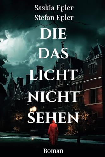 Die das Licht nicht sehen: Atmosphärischer Mystery-Thriller über dunkle Familiengeheimnisse und schleichenden Horror