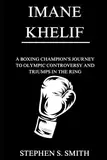 IMANE KHELIF: A BOXING CHAMPION’S JOURNEY TO OLYMPIC CONTROVERSY AND TRIUMPS IN THE RING (Biography of Sportsmanship)