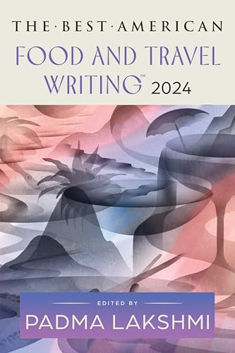 The Best American Food and Travel Writing 2024: A Delicious Anthology with Rich Narratives and Bold Flavors, Taste the Best in Culinary Writing (Best American Food Writing)