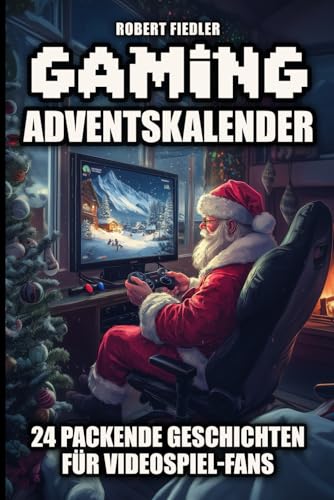 Gaming-Adventskalender: 24 packende Geschichten für Gamer – Das ideale Geschenk für Videospiel-Fans!