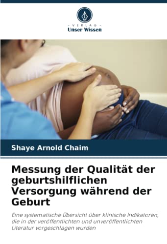 Messung der Qualität der geburtshilflichen Versorgung während der Geburt: Eine systematische Übersicht über klinische Indikatoren, die in der ... Literatur vorgeschlagen wurden