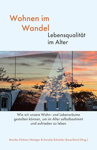 Wohnen im Wandel - Lebensqualität im Alter: Wie wir unsere Wohn- und Lebensräume gestalten können, um im Alter selbstbestimmt und zufrieden zu leben