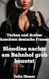 Blondine nachts am Bahnhof grob benutzt (Türken und Araber knechten deutsche Frauen)