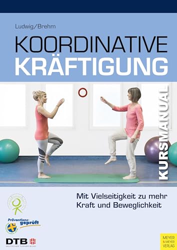 Koordinative Kräftigung: Mit Vielseitigkeit zu mehr Kraft und Beweglichkeit (Kursmanual)