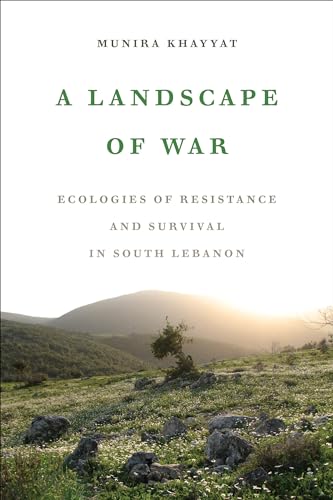 Landscape of War: Ecologies of Resistance and Survival in South Lebanon