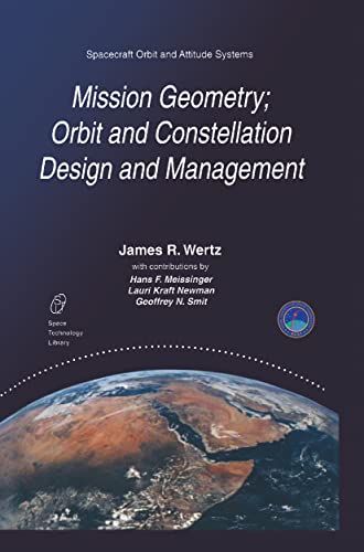 Mission Geometry; Orbit and Constellation Design and Management: Spacecraft Orbit and Attitude Systems (Space Technology Library, 13, Band 13)