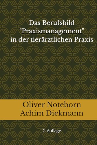 Das Berufsbild "Praxismanagement" in der tierärztlichen Praxis: 2. Auflage (Praxismanagement in der Tiermedizin)