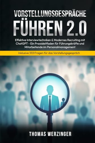 Vorstellungsgespräche Führen 2.0: Effektive Interviewtechniken & Modernes Recruiting mit ChatGPT