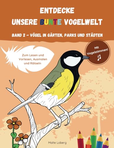 ENTDECKE UNSERE BUNTE VOGELWELT | BAND 2 - VÖGEL IN GÄRTEN, PARKS UND STÄDTEN: Ein Mitmachbuch zum Lesen, Ausmalen und Rätseln. Mit Vogelstimmen!