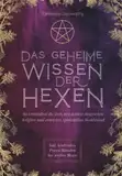 Das geheime Wissen der Hexen: So verbindest du dich mit deinen magischen Kräften und erreichst spirituellen Wohlstand