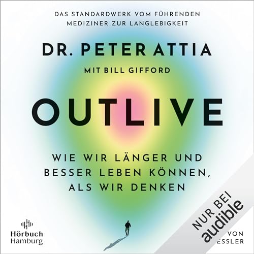 OUTLIVE: Wie wir länger und besser leben können, als wir denken