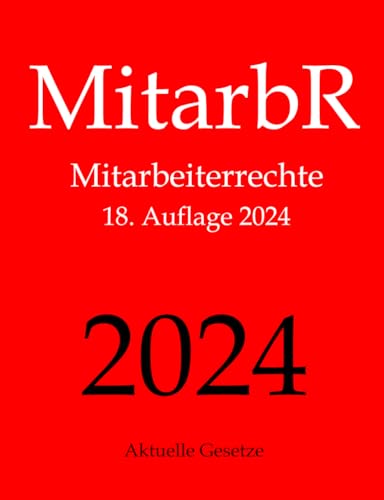 MitarbR, Mitarbeiterrechte, Aktuelle Gesetze: Wichtige Gesetze zu Arbeitnehmerrechten: Kündigungsschutz, Teilzeit, Befristung, Arbeitszeit, Urlaub, ... Mutterschutz, Elterngeld, Elternzeit