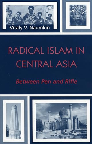 Radical Islam in Central Asia: Between Pen and Rifle (The Soviet Bloc and After)