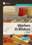 Werken in Bildern: Holz: (3. bis 9. Klasse)