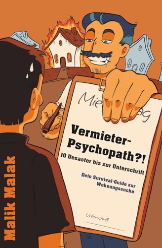 Vermieter-Psychopath?!: 10 Desaster bis zur Unterschrift - Dein Survival-Guide zur Wohnungssuche