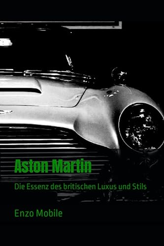 Aston Martin: Die Essenz des britischen Luxus und Stils