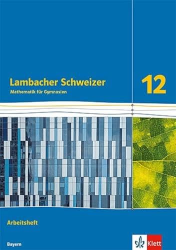 Lambacher Schweizer Mathematik 12. Ausgabe Bayern: Arbeitsheft mit Medien Klasse 12 (Lambacher Schweizer Mathematik. Ausgabe für Bayern ab 2023)