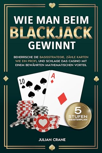 Wie Man Beim Blackjack Gewinnt: Beherrsche die Basisstrategie, zähle Karten wie ein Profi und schlage das Casino mit einem bewährten mathematischen Vorteil
