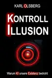 Kontroll-Illusion: Warum KI unsere Existenz bedroht