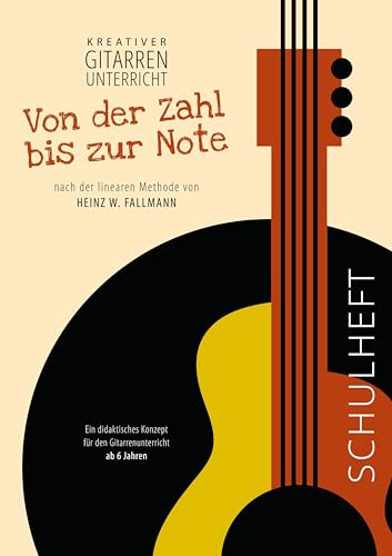 Von der Zahl bis zur Note - Schulheft: Schulheft (Kreativer Gitarrenunterricht)