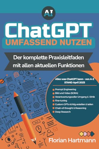 ChatGPT Umfassend Nutzen: Der Komplette Praxisleitfaden mit allen aktuellen Funktionen