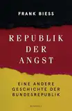 Republik der Angst: Eine andere Geschichte der Bundesrepublik