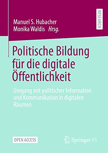 Politische Bildung für die digitale Öffentlichkeit: Umgang mit politischer Information und Kommunikation in digitalen Räumen