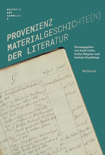 Provenienz: Materialgeschichte(n) der Literatur (Kulturen des Sammelns. Akteure, Objekte, Medien)