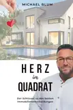 HERZ IM QUADRAT - Der Schlüssel zu den besten Immobilienentscheidungen: Die besten Tipps vom Immobilienmakler für den Verkauf von Haus und Wohnung