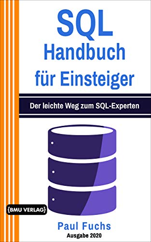 SQL: Handbuch für Einsteiger: Der leichte Weg zum SQL-Experten