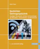 Nachrichten-Übertragungstechnik: Grundlagen, Komponenten, Verfahren und Anwendungen der Informations-, Kommunikations- und Medientechnik