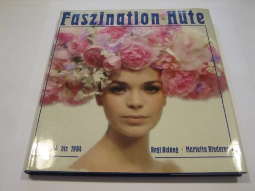 Faszination Hüte. Hutmoden aus 5 Jahrzehnten