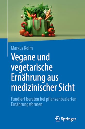 Vegane und vegetarische Ernährung aus medizinischer Sicht: Fundiert beraten bei pflanzenbasierten Ernährungsformen