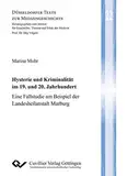 Hysterie und Kriminalität im 19. und 20. Jahrhundert: Eine Fallstudie am Beispiel der Landesheilanstalt Marburg (Düsseldorfer Texte zur Medizingeschichte)