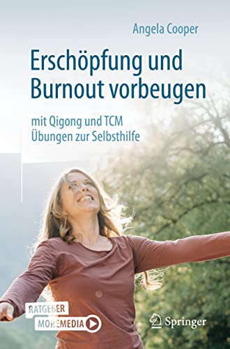 Erschöpfung und Burnout vorbeugen – mit Qigong und TCM: Übungen zur Selbsthilfe