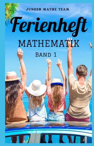 Mathematik Ferienhefte für liebe Kinder - AHS / NMS - Nach der 2. Klasse Ferienheft Mathematik: 500 Übungen und Lösungen - 2. Klasse MS/AHS - Zur Vorbereitung auf die 3. Klasse MS/AHS - Ferienheft