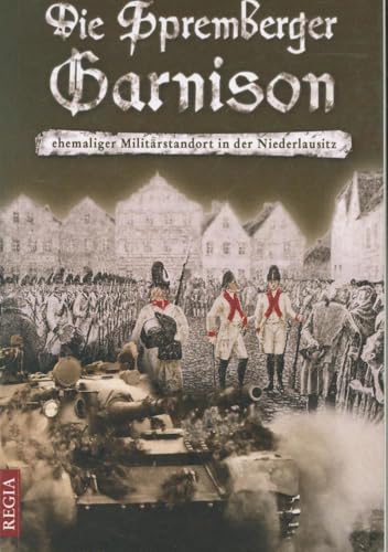 Die Spremberger Garnison: ehemaliger Militärstandort in der Niederlausitz