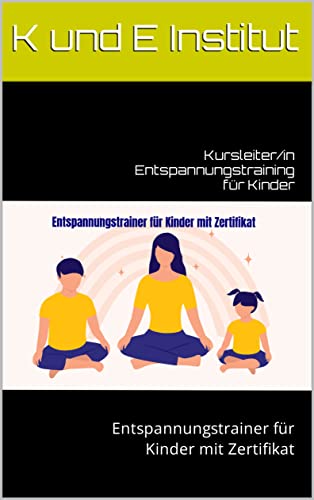 Kursleiter/in Entspannungstraining für Kinder: Entspannungstrainer für Kinder mit Zertifikat