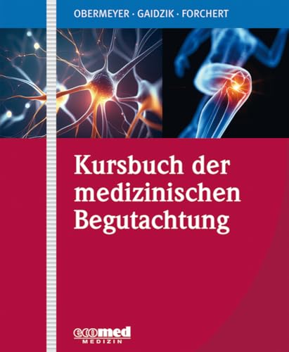 Kursbuch der medizinischen Begutachtung: Das Kompendium für ärztliche Sachverständige, Richter, Anwälte sowie Mitarbeiter der Versicherungsgesellschaften und Sozialverwaltungen