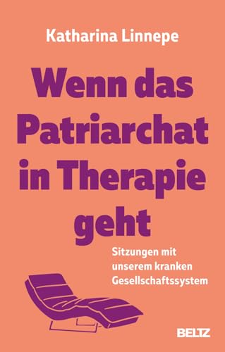 Wenn das Patriarchat in Therapie geht: Sitzungen mit unserem kranken Gesellschaftssystem
