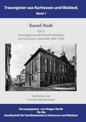 Kassel-Stadt: Trauungen aus den Kirchenbüchern der Garnison-Gemeinde 1666-1830