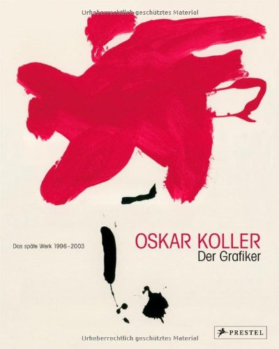 Oskar Koller - Der Graphiker: Das späte Werk 1996-2003
