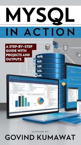 MySQL in Action: A Step-by-Step Guide with Projects and Outputs (English Edition)