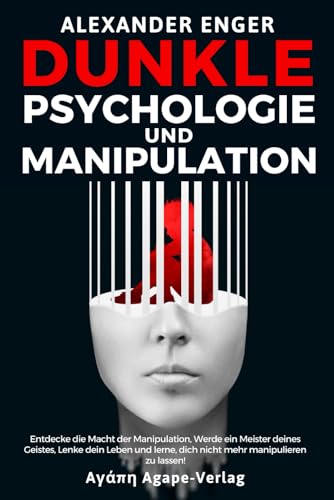 MEISTERSCHAFT IN DUNKLE PSYCHOLOGIE UND MANIPULATION: Entdecke die Macht der Manipulation, Werde ein Meister deines Geistes, Lenke dein Leben und lerne, dich nicht mehr manipulieren zu lassen!