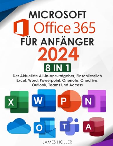 Microsoft Office 365 für Anfänger: [8 in 1] Der Aktuellste All-in-One-Ratgeber, Einschliesslich Microsoft Excel, Word, PowerPoint, OneNote, OneDrive, Outlook, Teams und Access