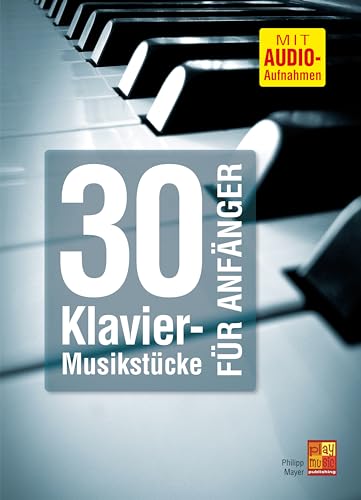30 Klavier-Musikstücke für Anfänger (Lehrbuch + MP3-Audios)