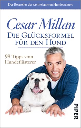 Die Glücksformel für den Hund: 98 Tipps vom Hundeflüsterer
