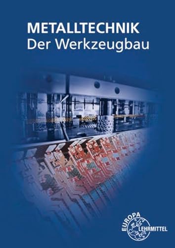 Der Werkzeugbau: Metalltechnik Fachbildung