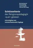 Schlüsseltexte der Religionspädagogik ‚quer‘ gelesen: Interreligiöse und interkonfessionelle Zugänge